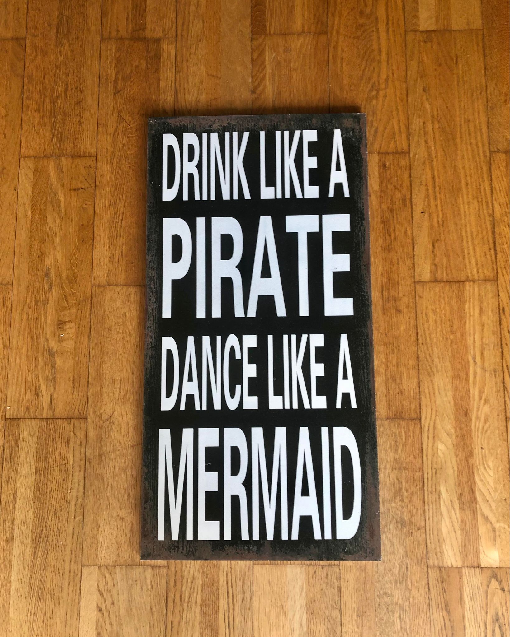 Wooden Plaque Sign - Drink Like A Pirate Dance Like A Mermaid