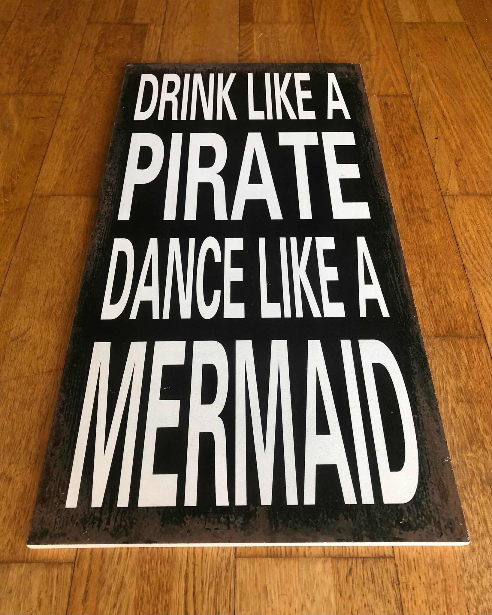 Wooden Plaque Sign - Drink Like A Pirate Dance Like A Mermaid