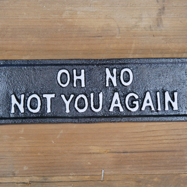 Sign - Oh No Not You Again